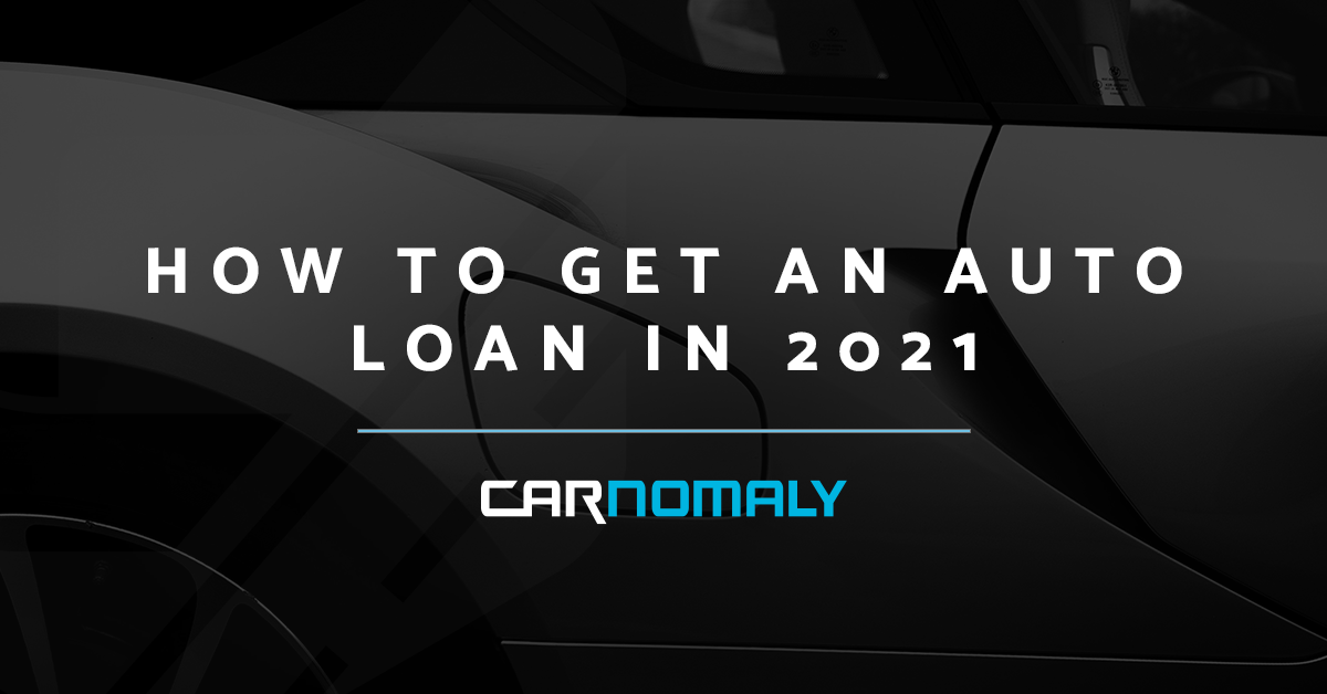 How to Get an Auto Loan in 2021 | Carnomaly